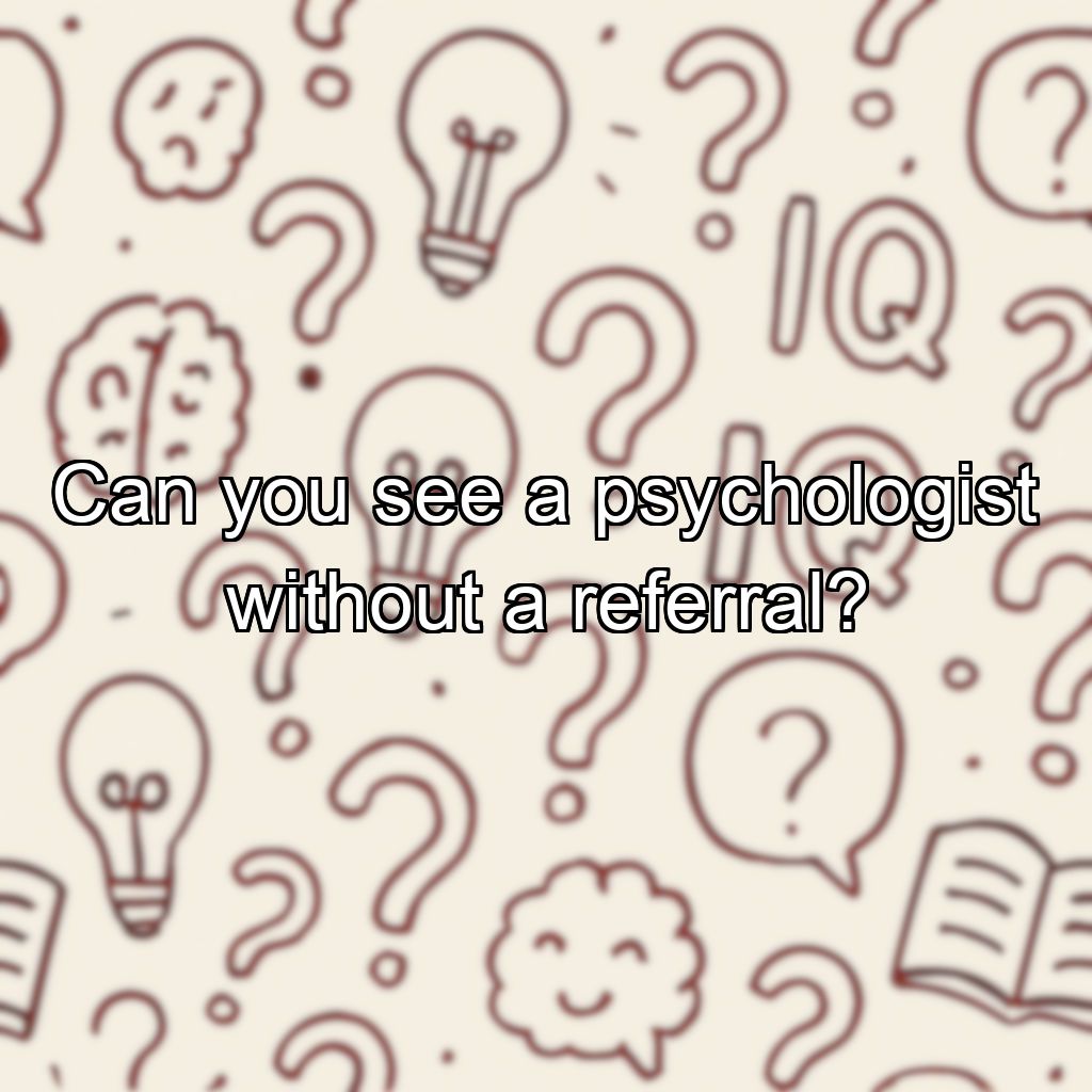 Can you see a psychologist without a referral?