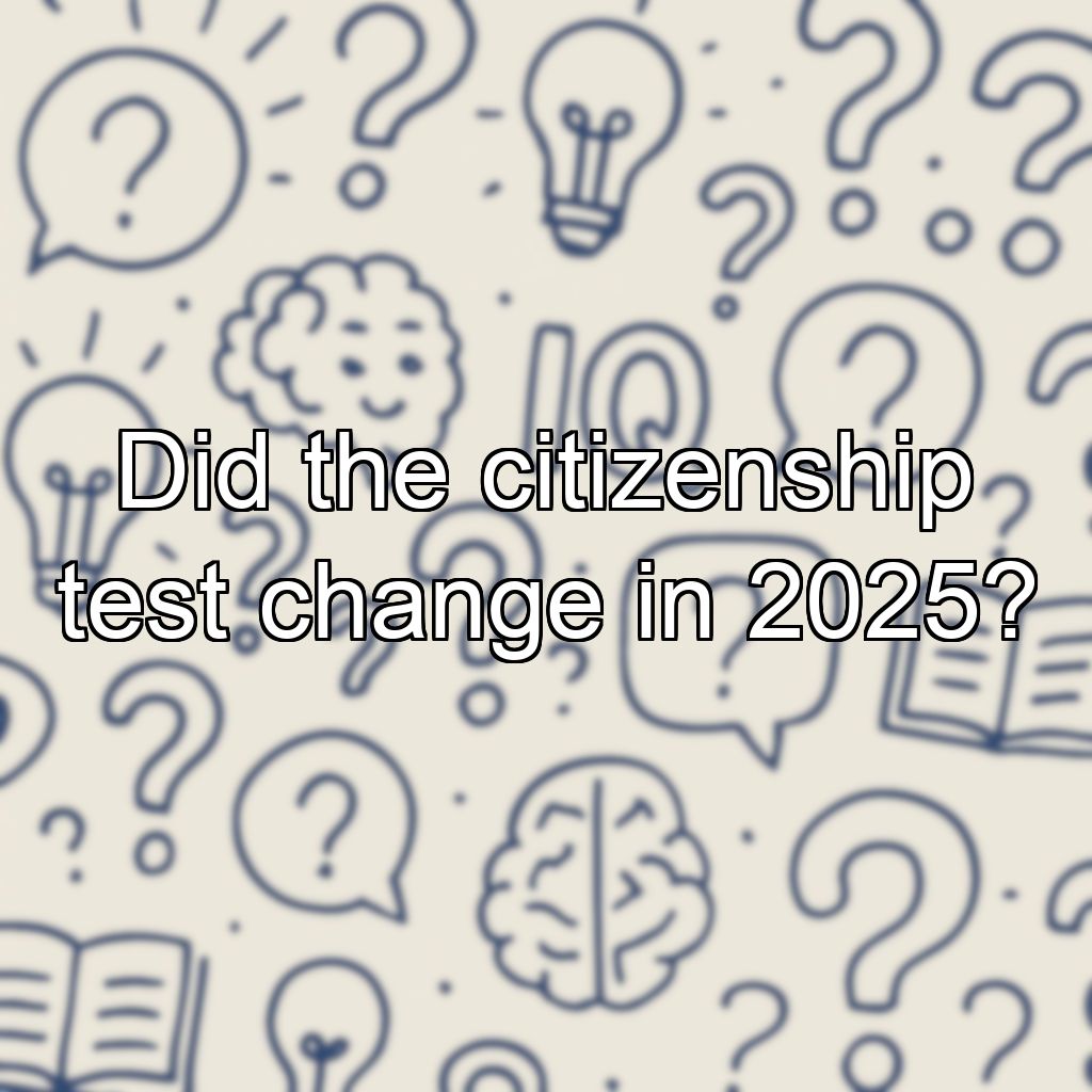 Did the citizenship test change in 2025?