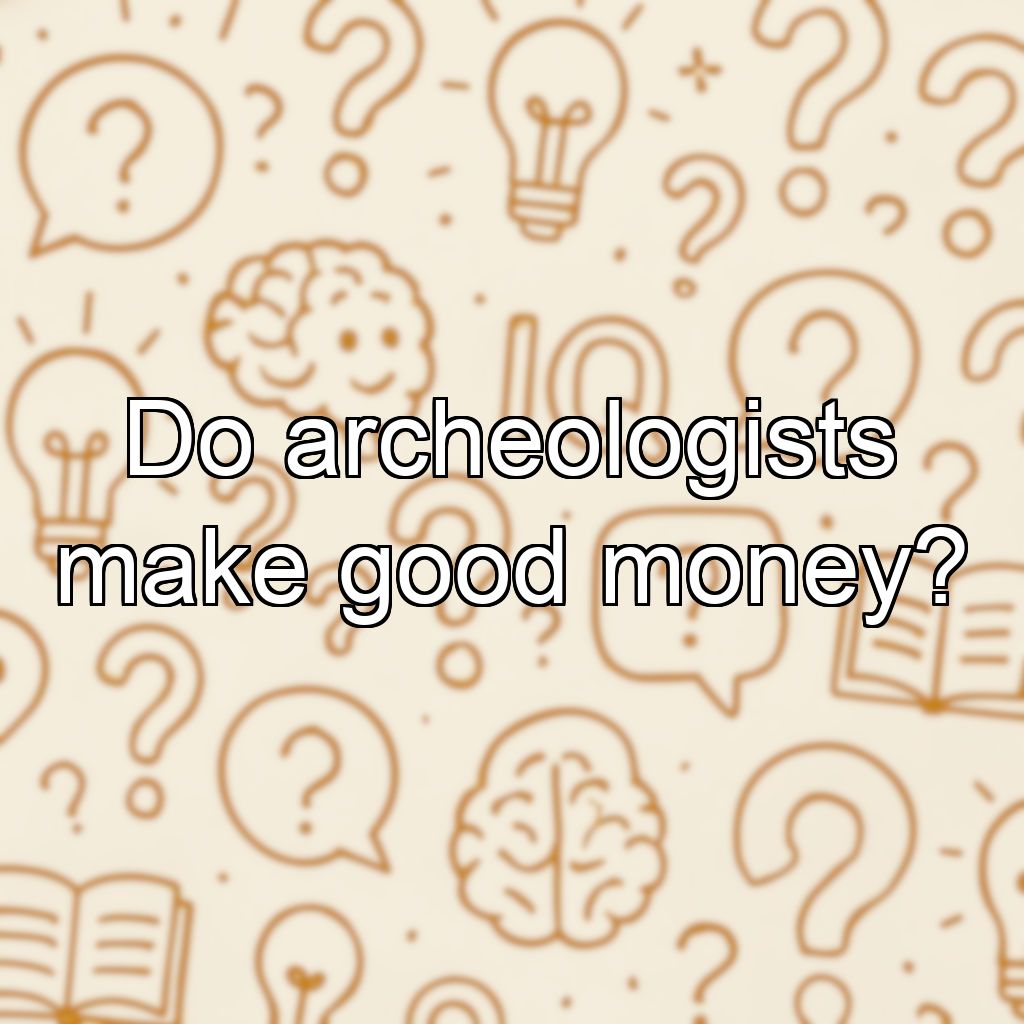 Do archeologists make good money?