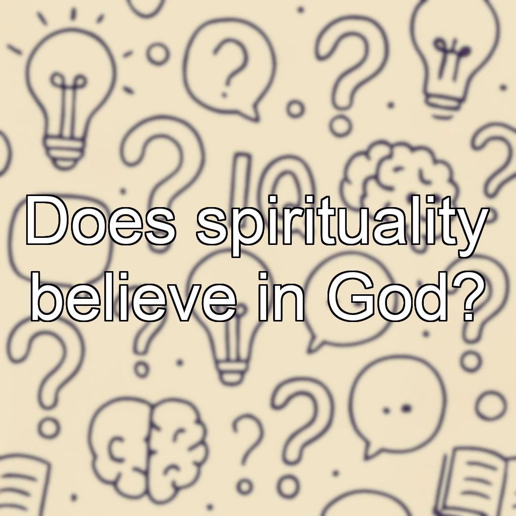 Does spirituality believe in God?