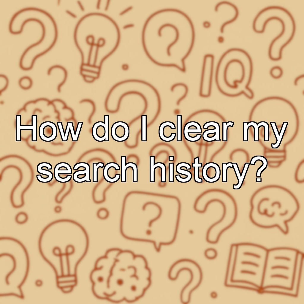 How do I clear my search history?