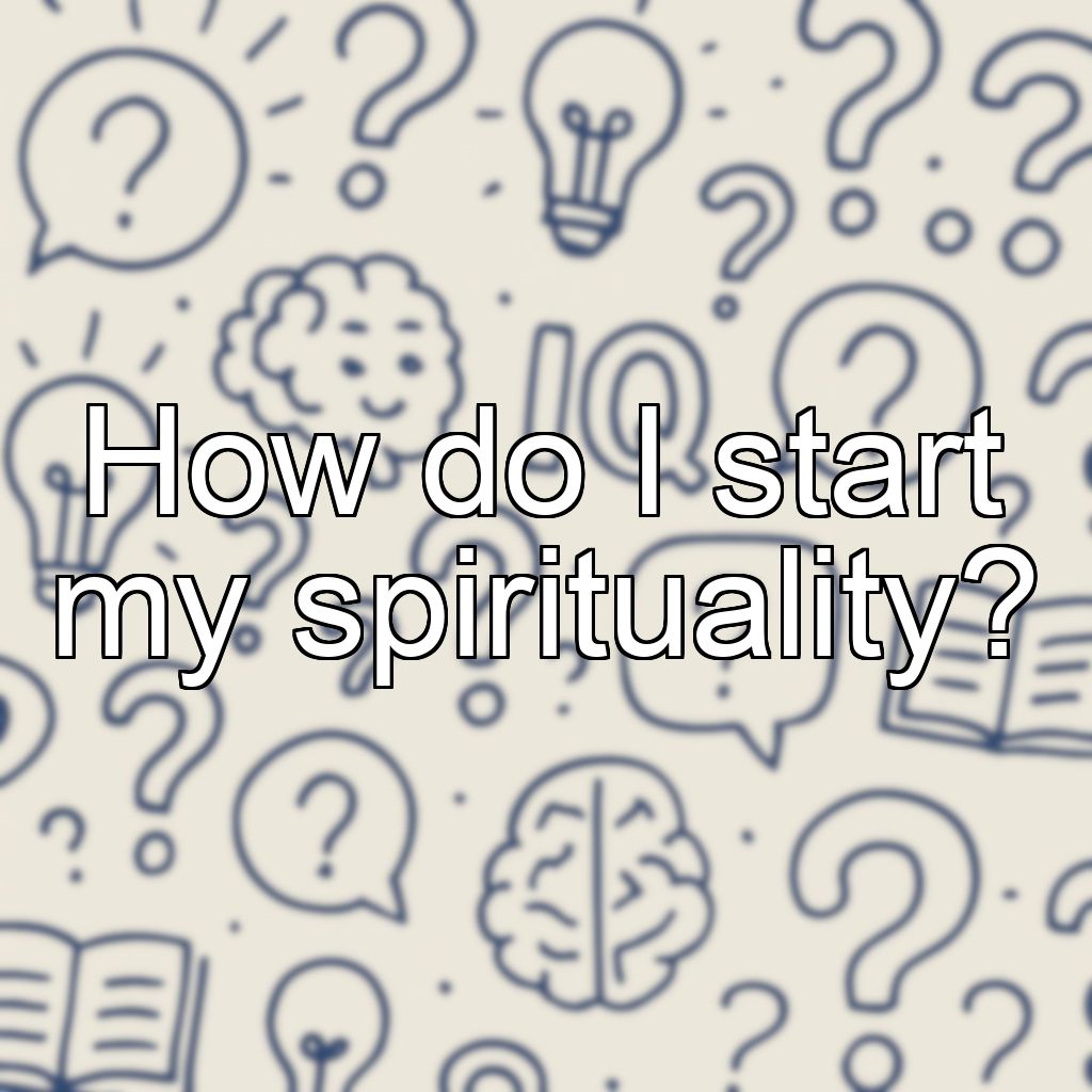 How do I start my spirituality?