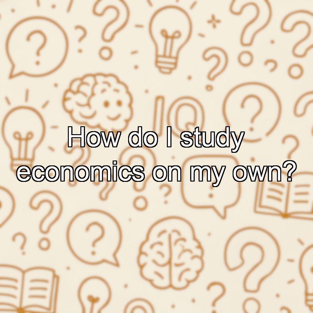 How do I study economics on my own?