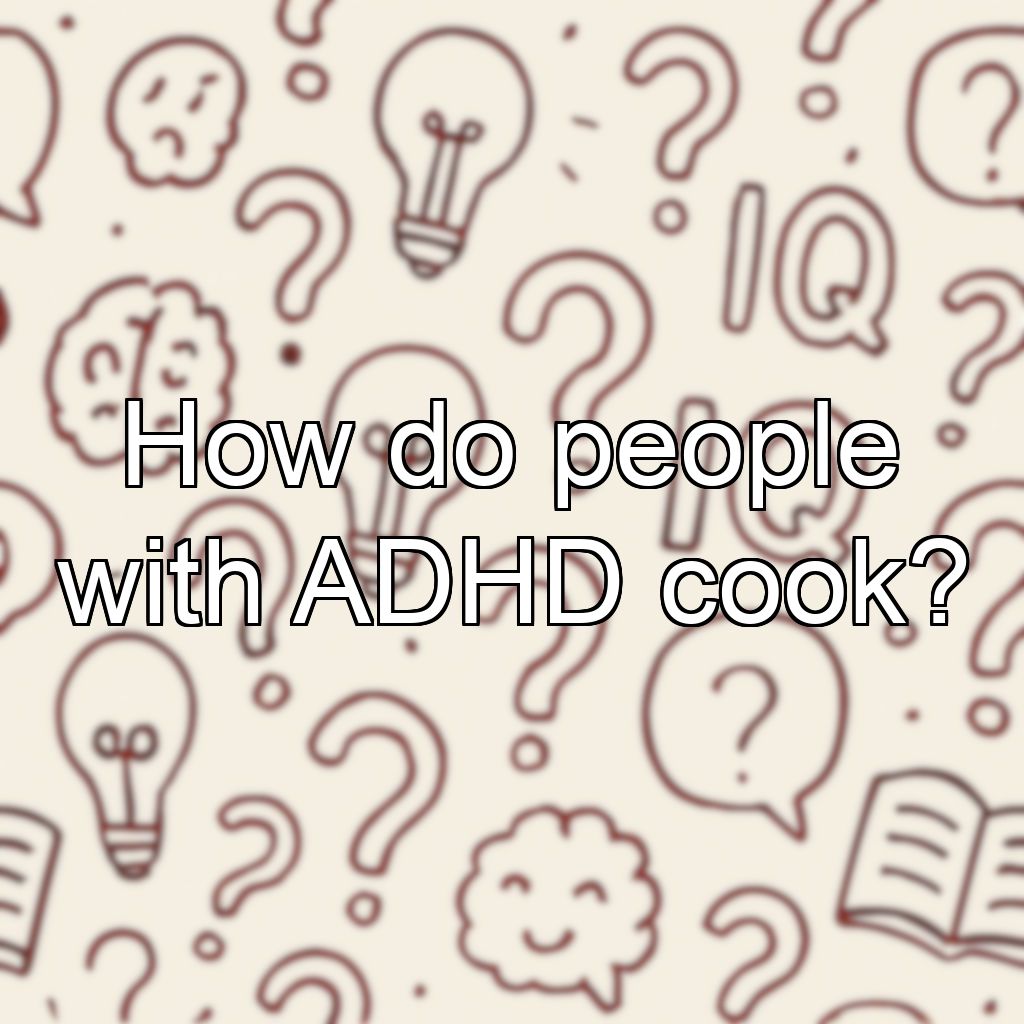 How do people with ADHD cook?
