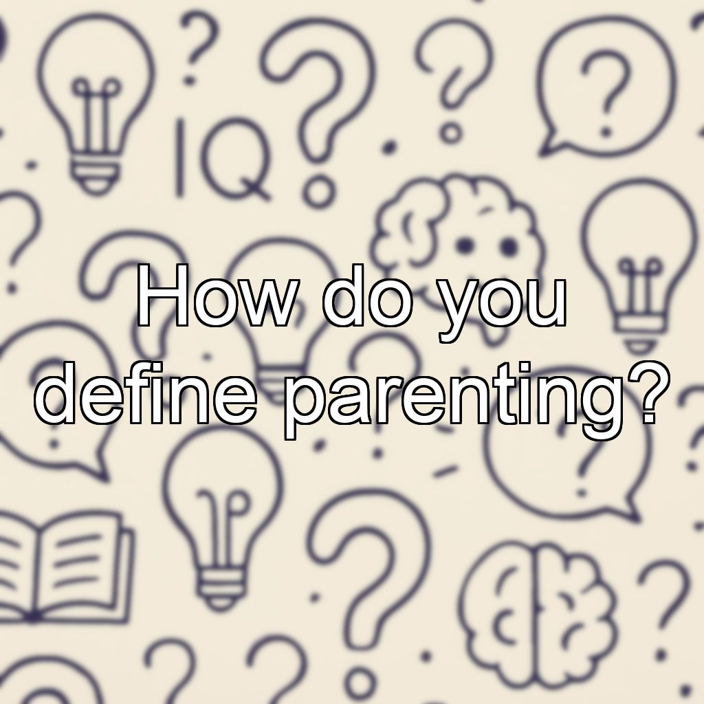 How do you define parenting?