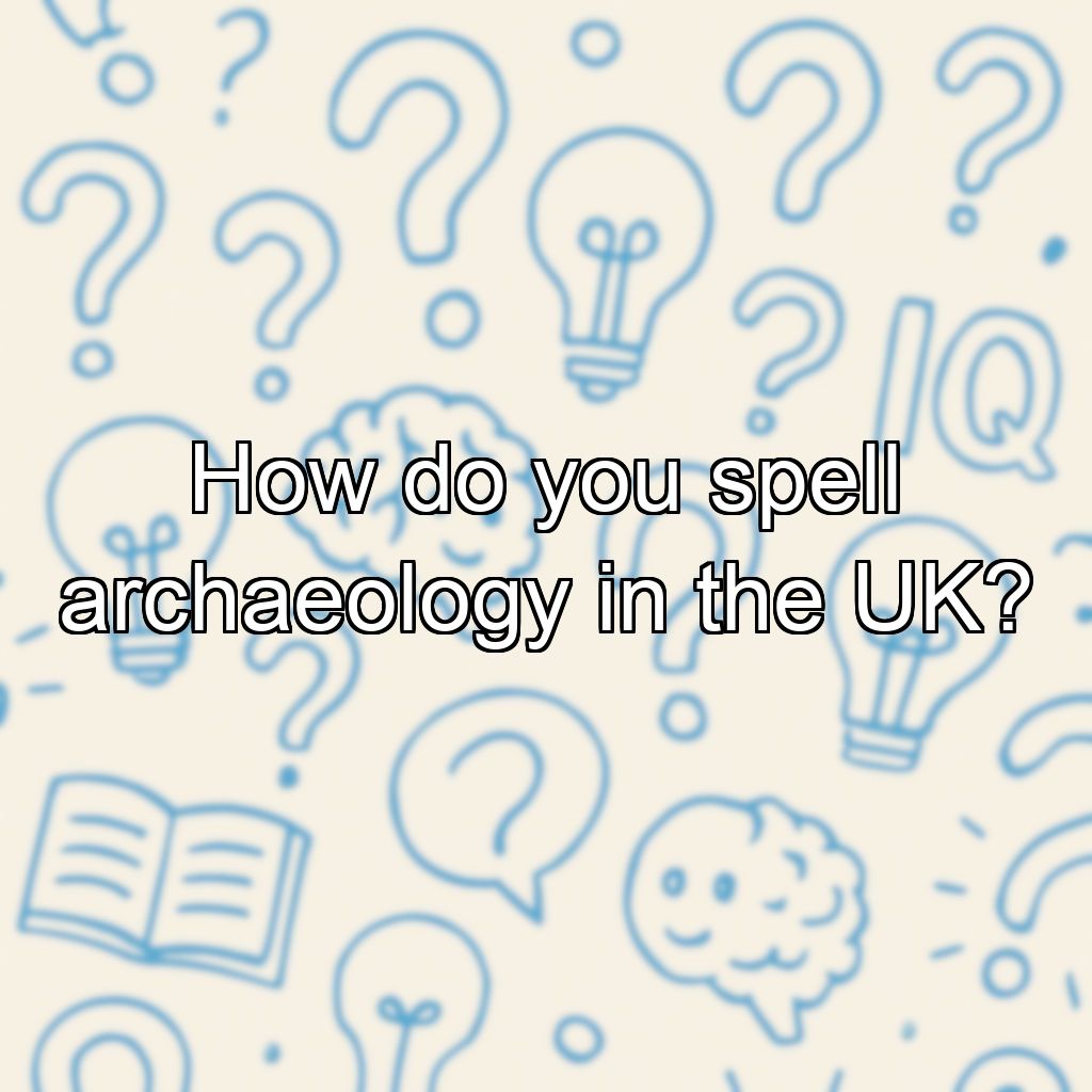 How do you spell archaeology in the UK?