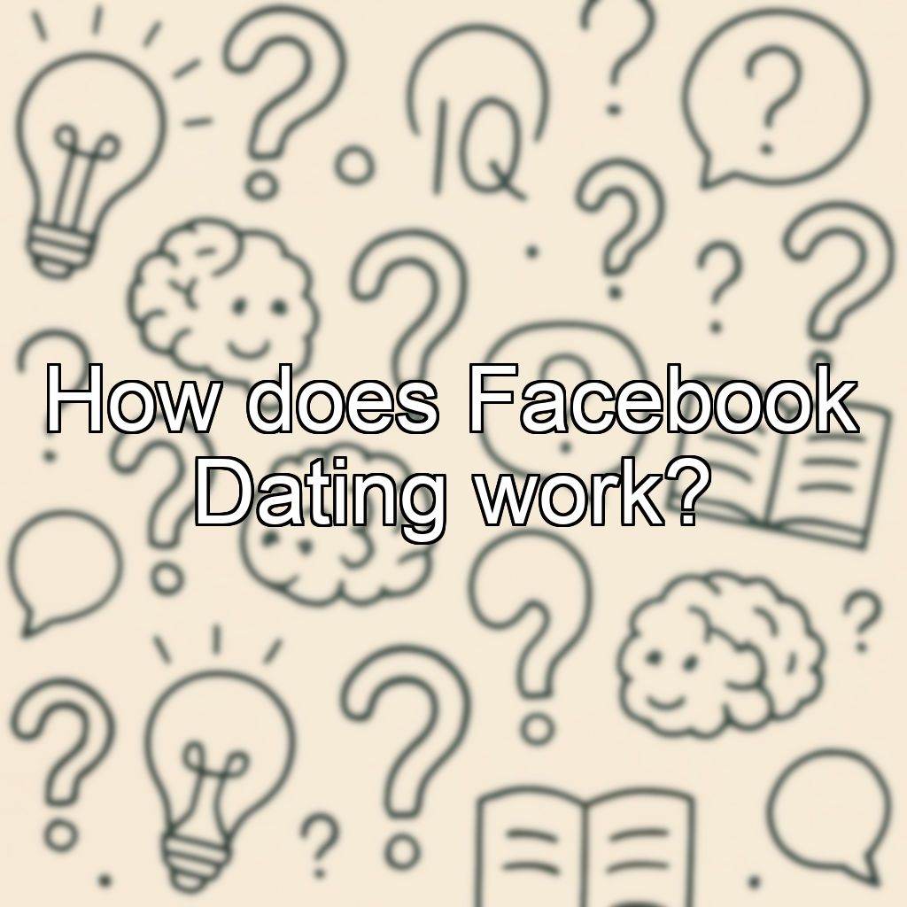 How does Facebook Dating work?