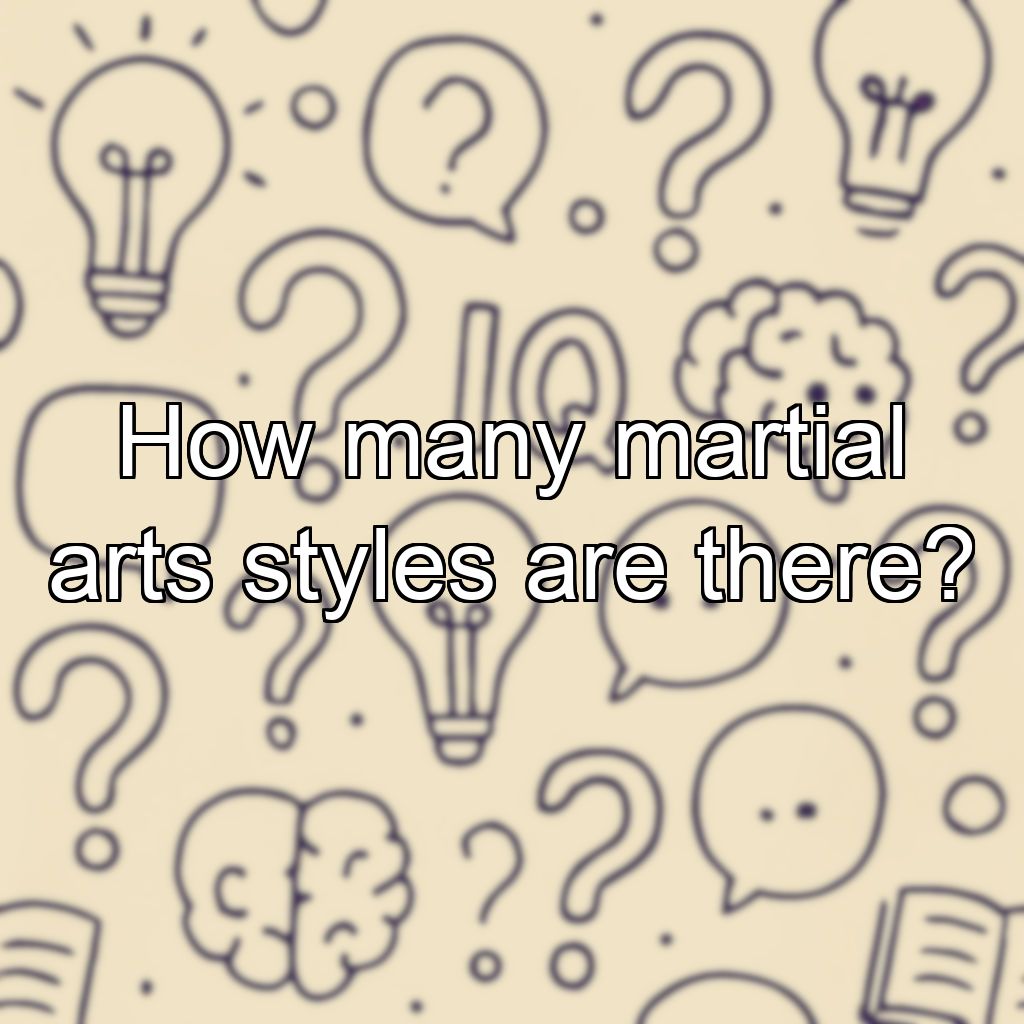 How many martial arts styles are there?