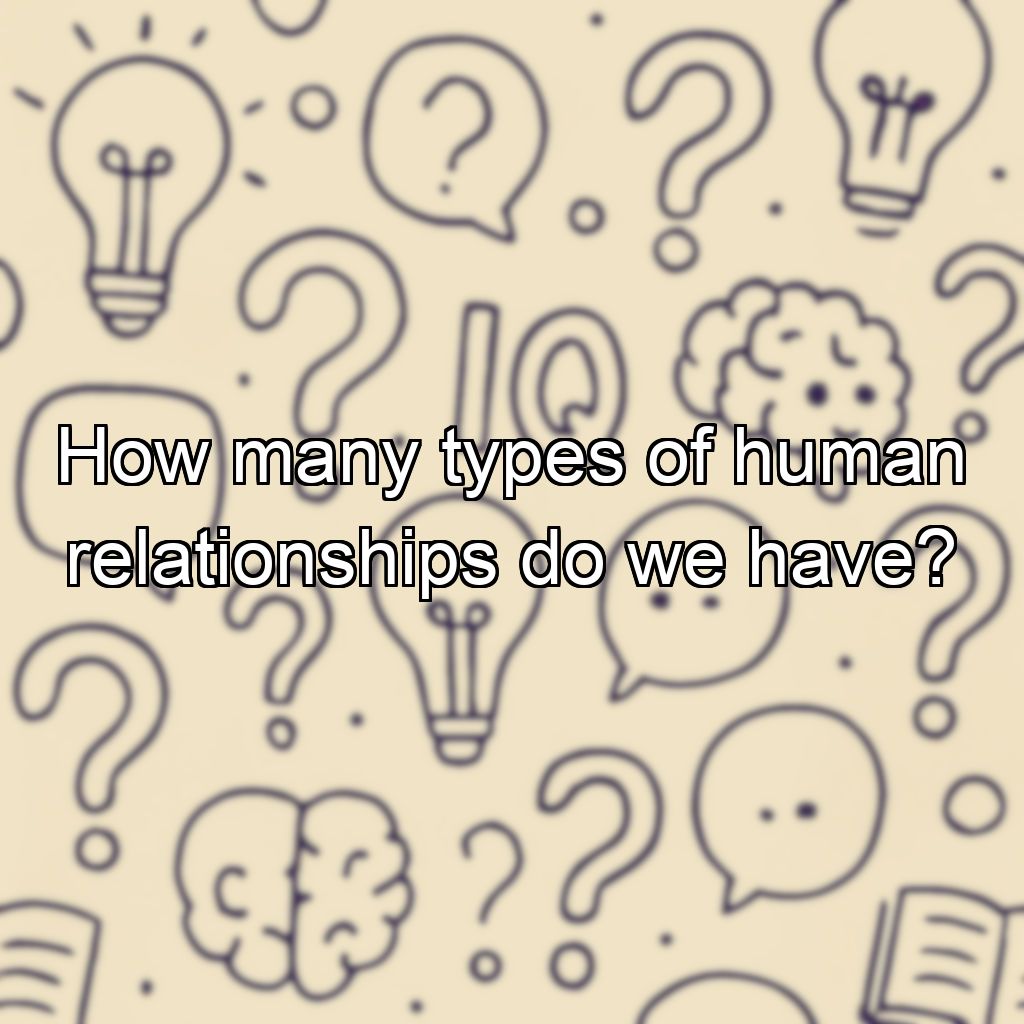 How many types of human relationships do we have?