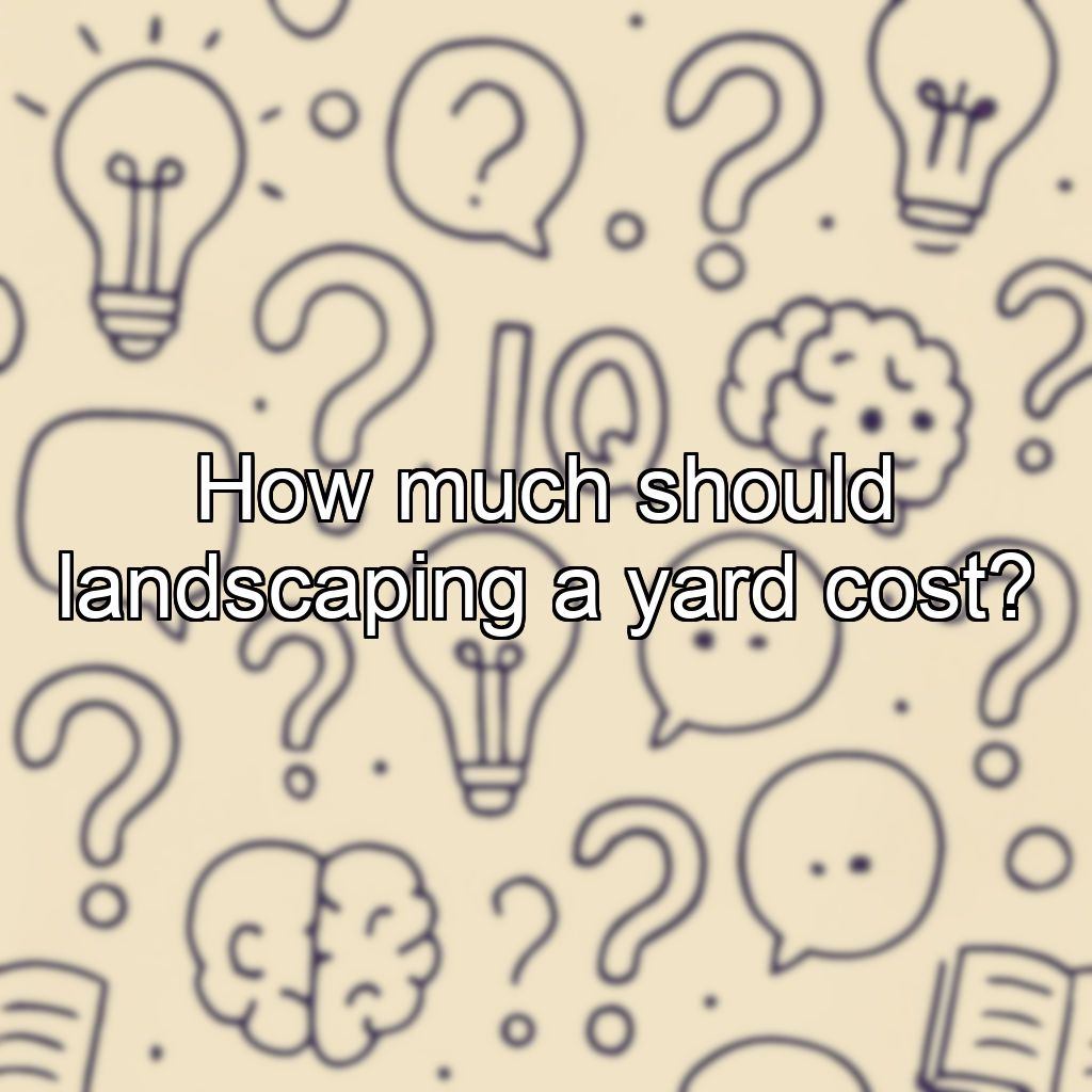 How much should landscaping a yard cost?