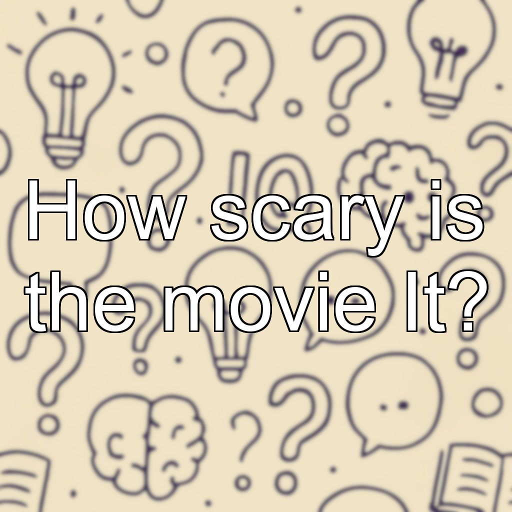 How scary is the movie It?