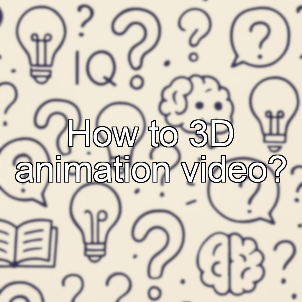 How to 3D animation video?