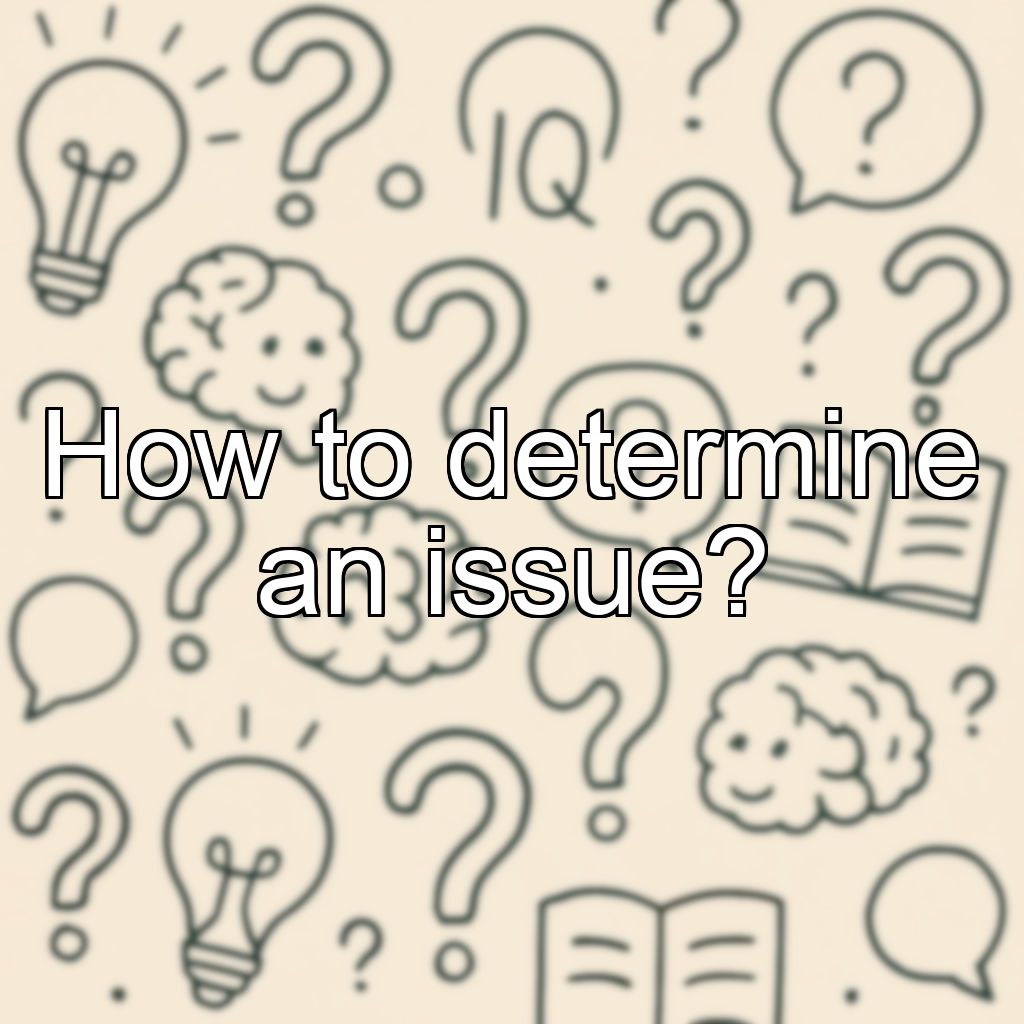 How to determine an issue?