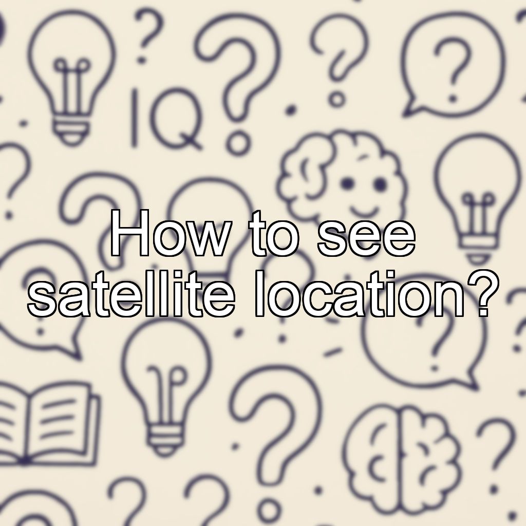 How to see satellite location?