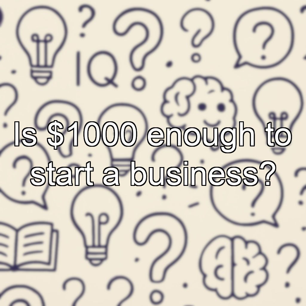 Is $1000 enough to start a business?