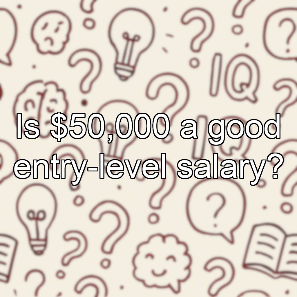 Is $50,000 a good entry-level salary?