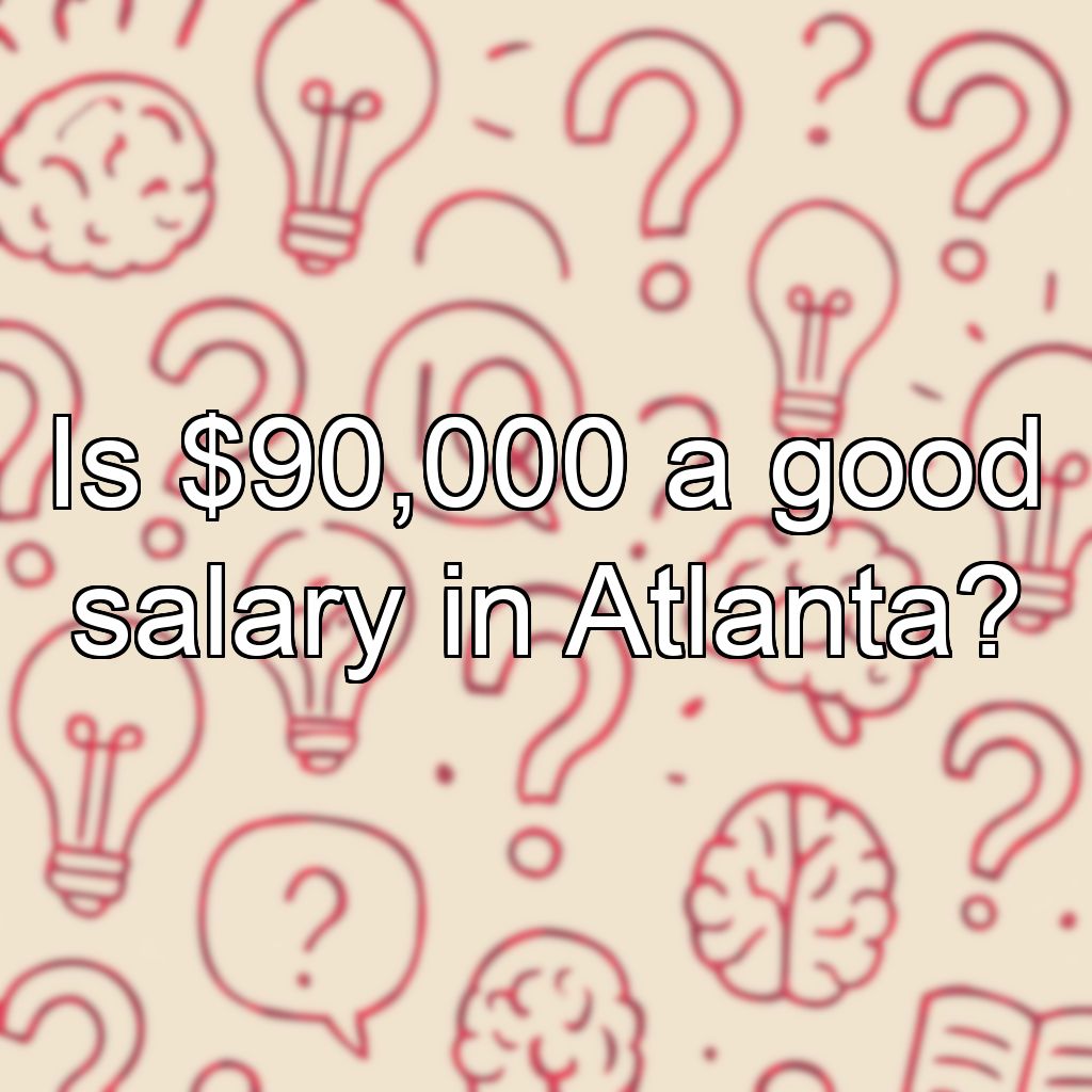Is $90,000 a good salary in Atlanta?