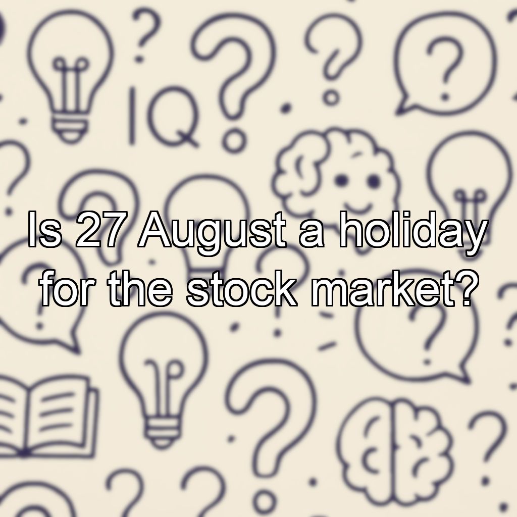 Is 27 August a holiday for the stock market?