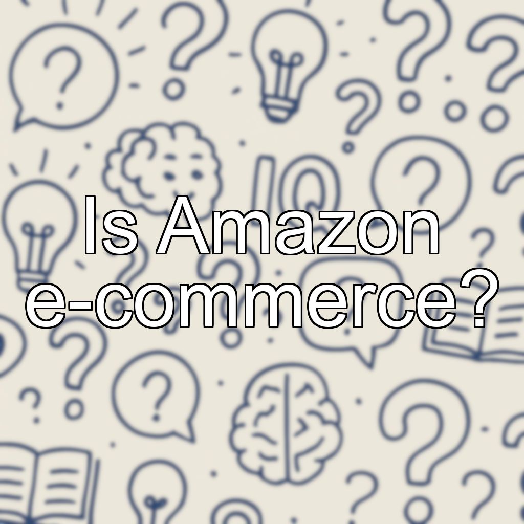 Is Amazon e-commerce?