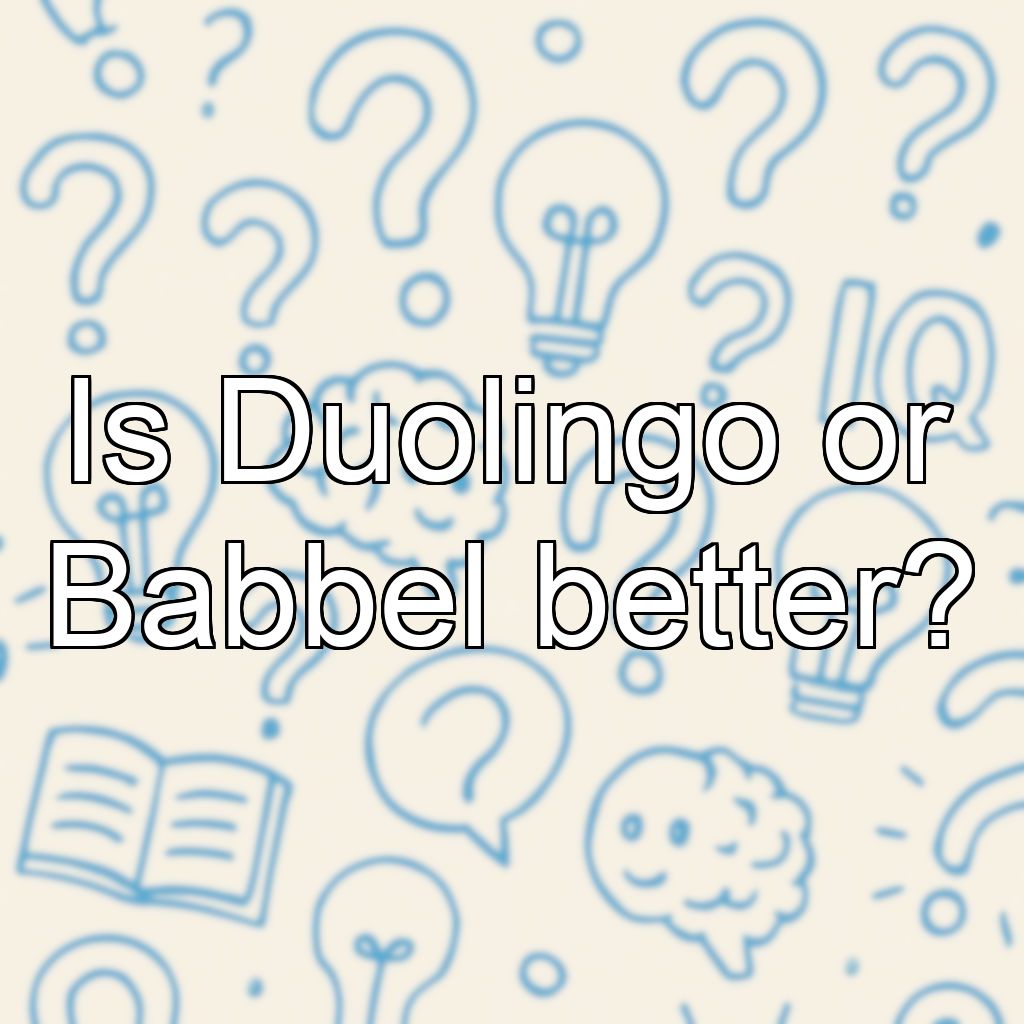 Is Duolingo or Babbel better?