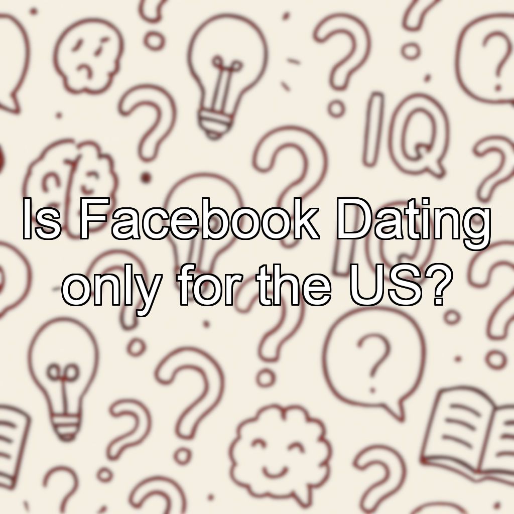Is Facebook Dating only for the US?