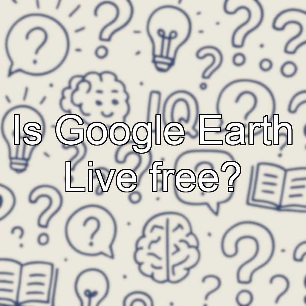 Is Google Earth Live free?