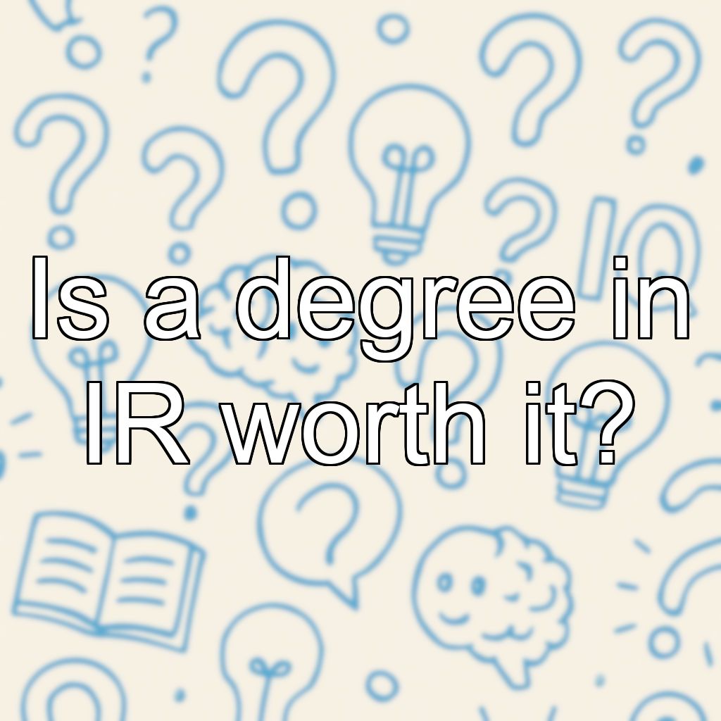 Is a degree in IR worth it?