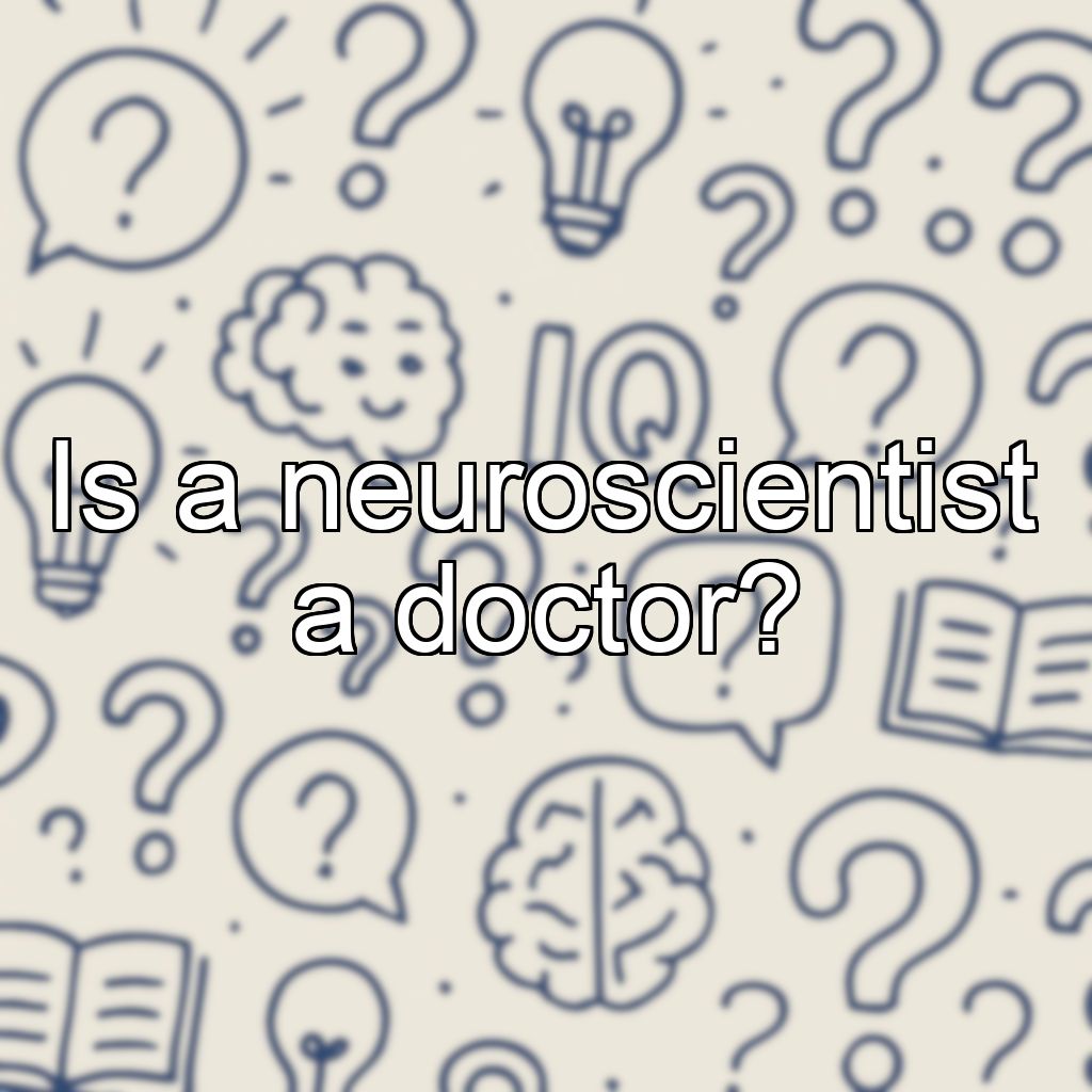 Is a neuroscientist a doctor?