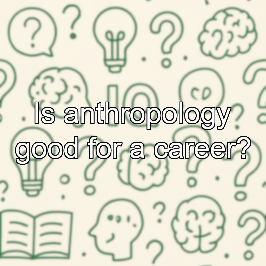 Is anthropology good for a career?