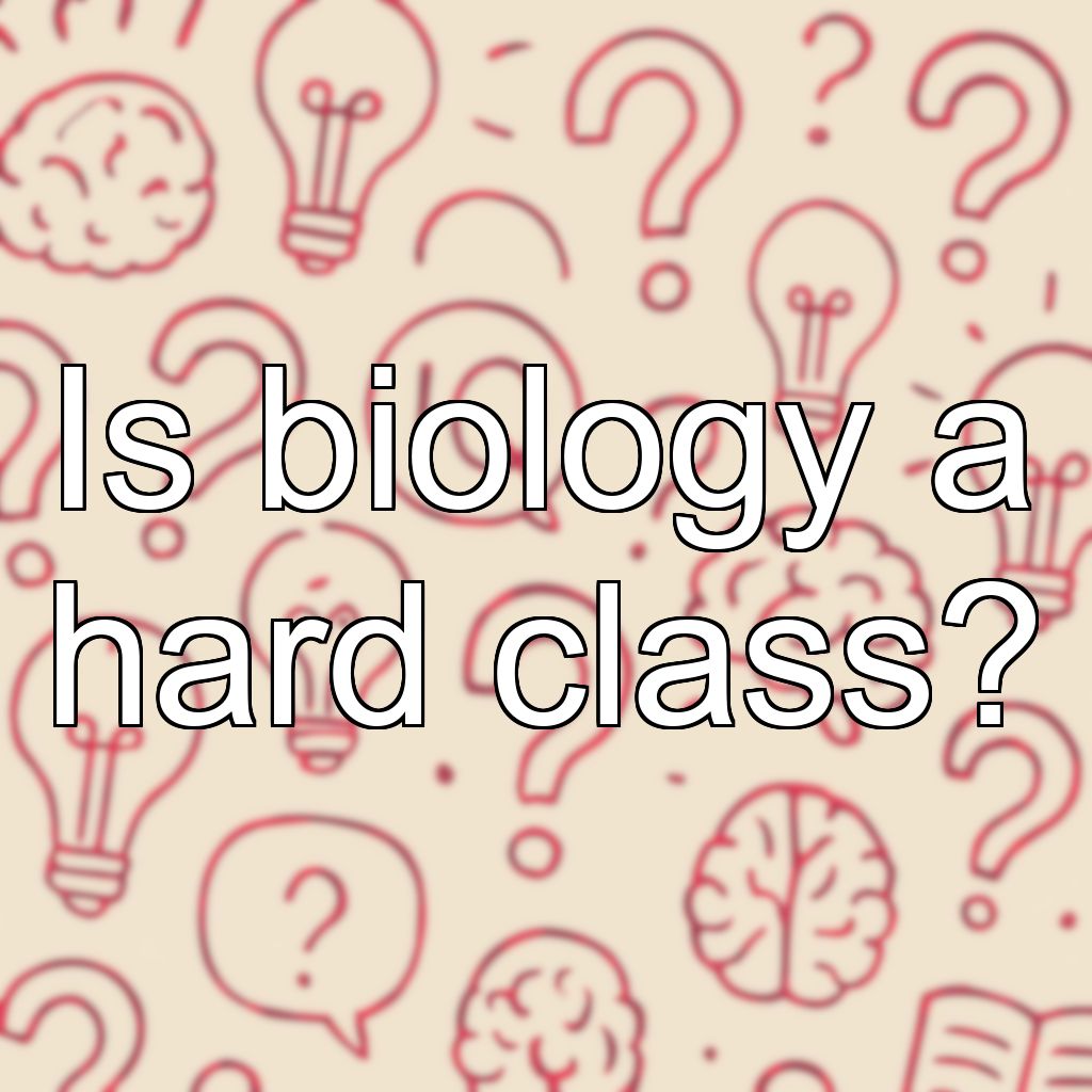 Is biology a hard class?