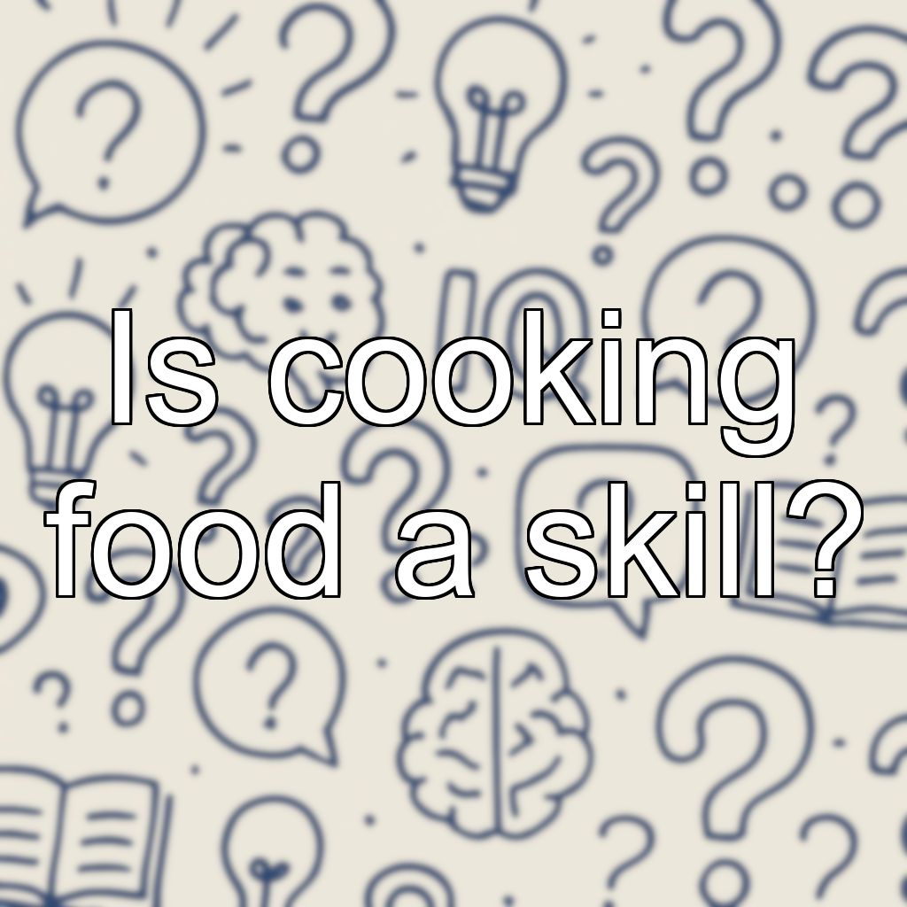 Is cooking food a skill?
