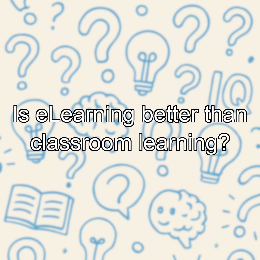 Is eLearning better than classroom learning?
