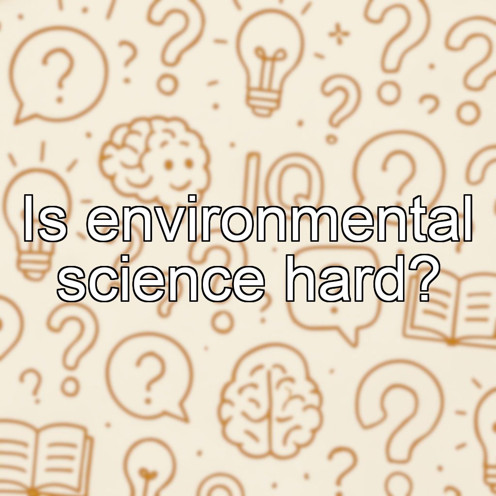 Is environmental science hard?