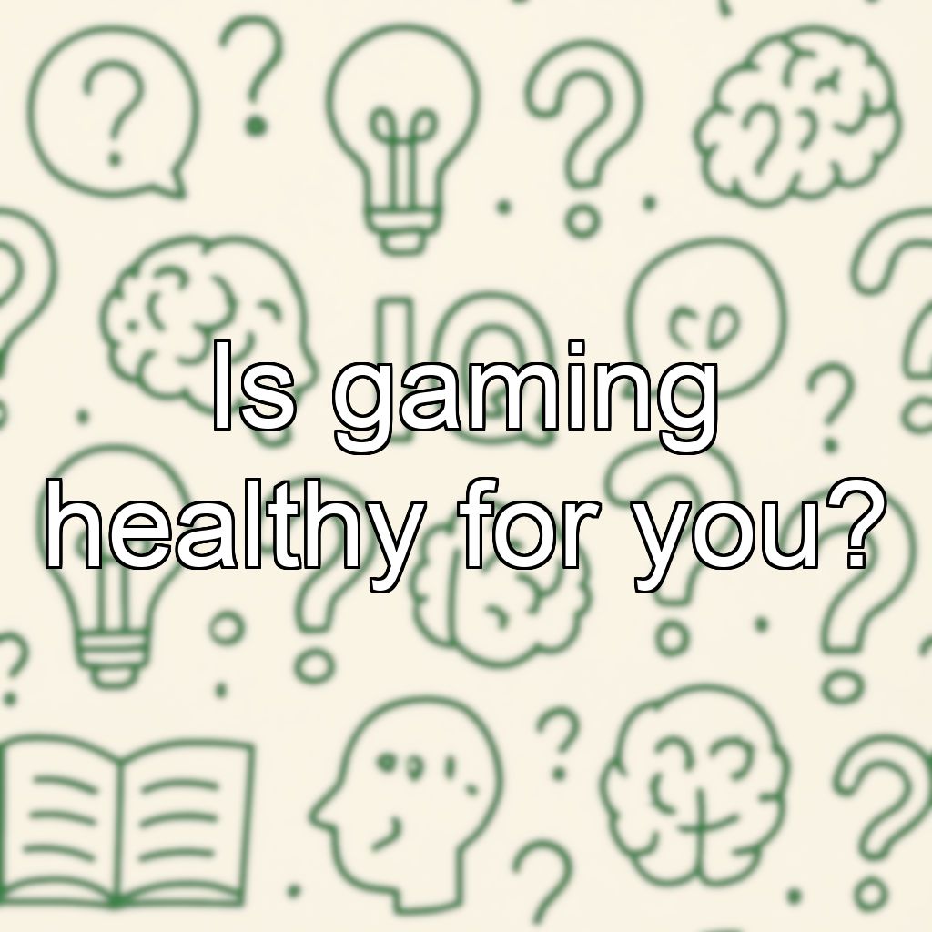 Is gaming healthy for you?