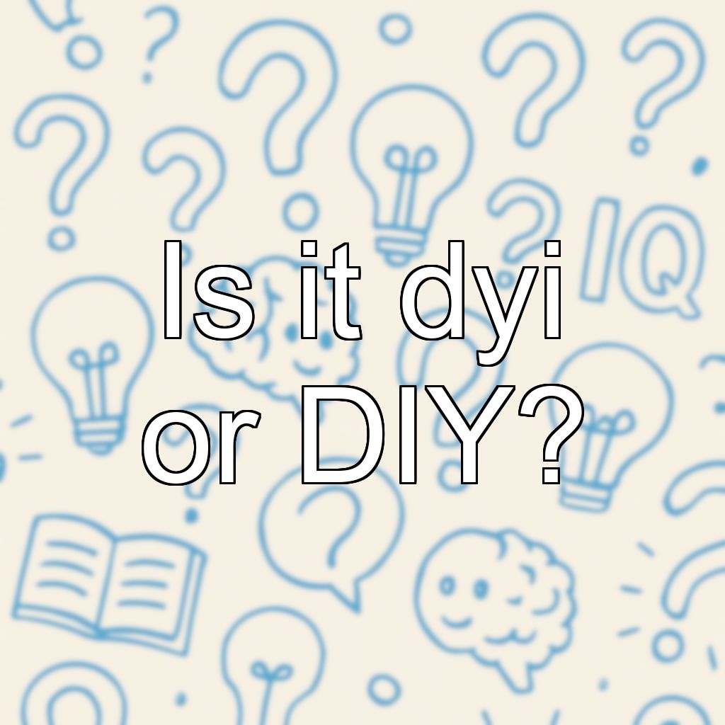 Is it dyi or DIY?