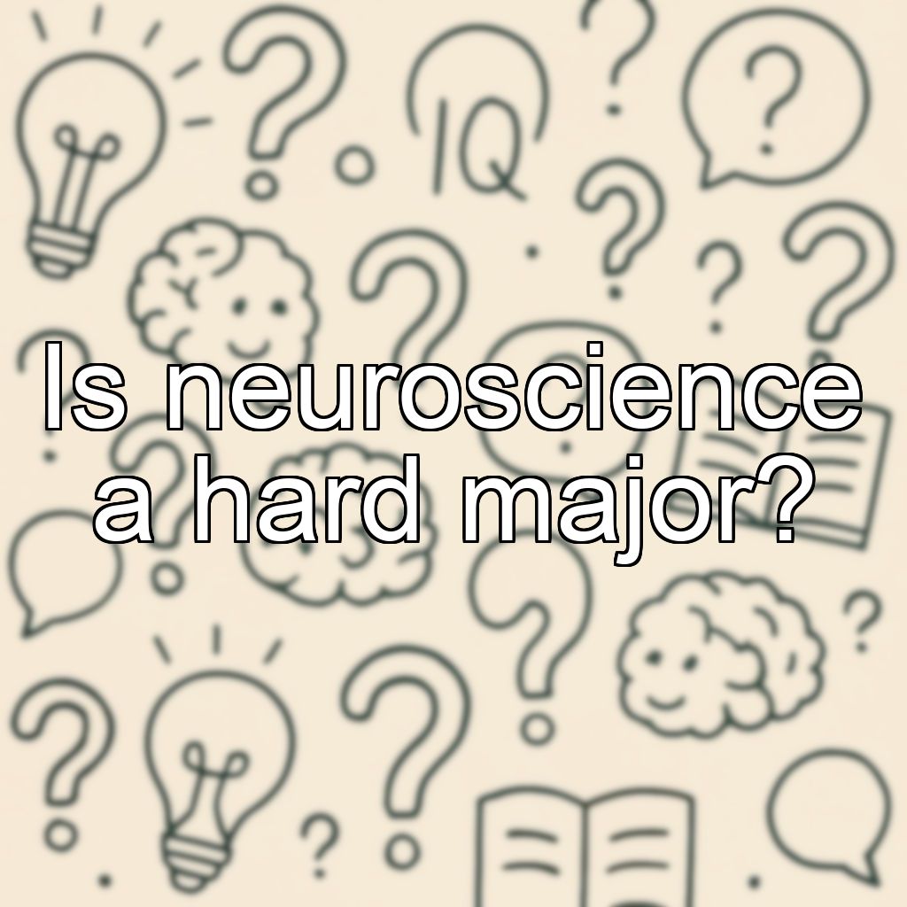 Is neuroscience a hard major?