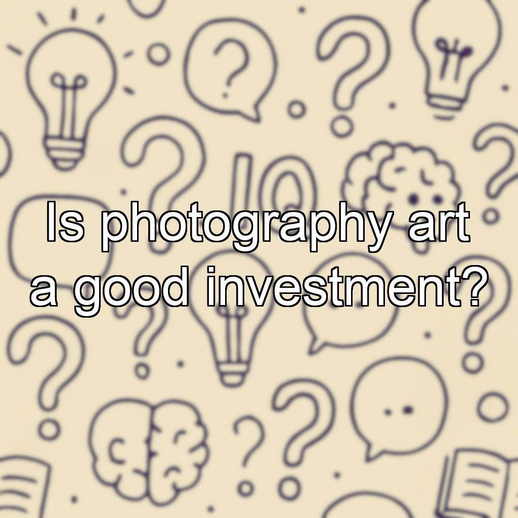 Is photography art a good investment?