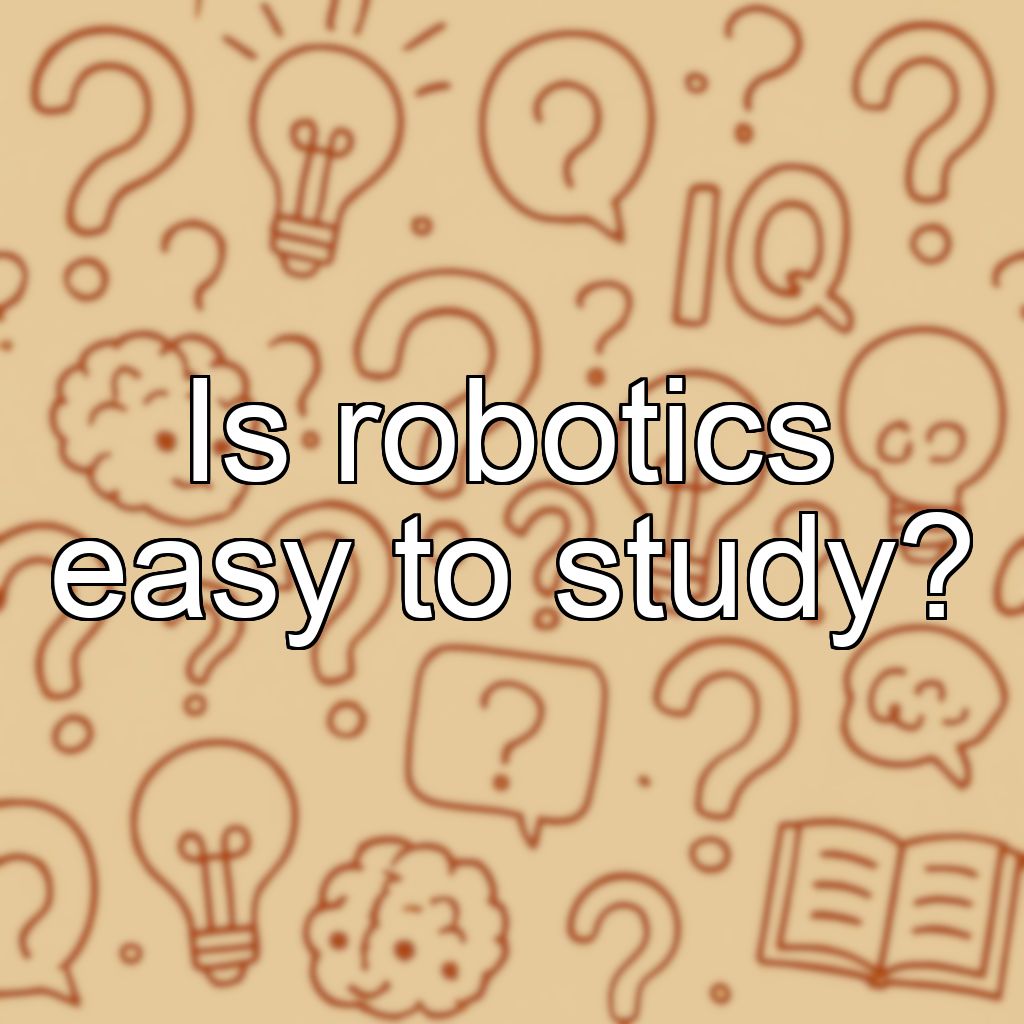 Is robotics easy to study?