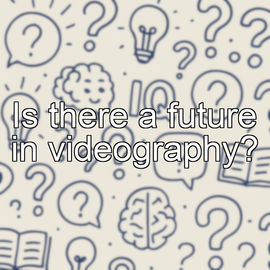 Is there a future in videography?