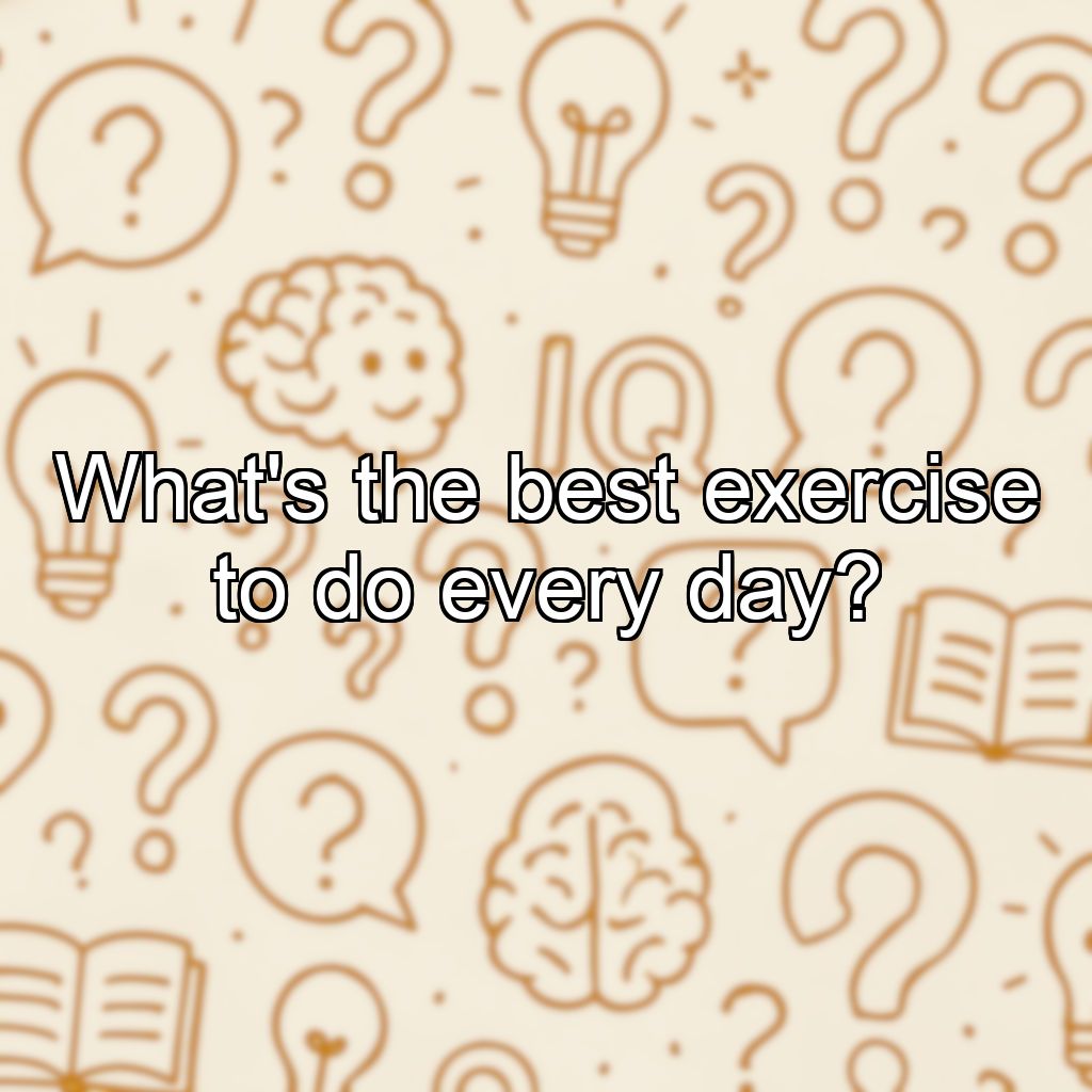 What's the best exercise to do every day?