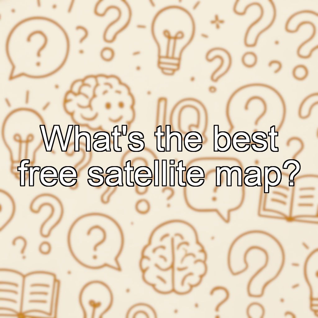 What's the best free satellite map?