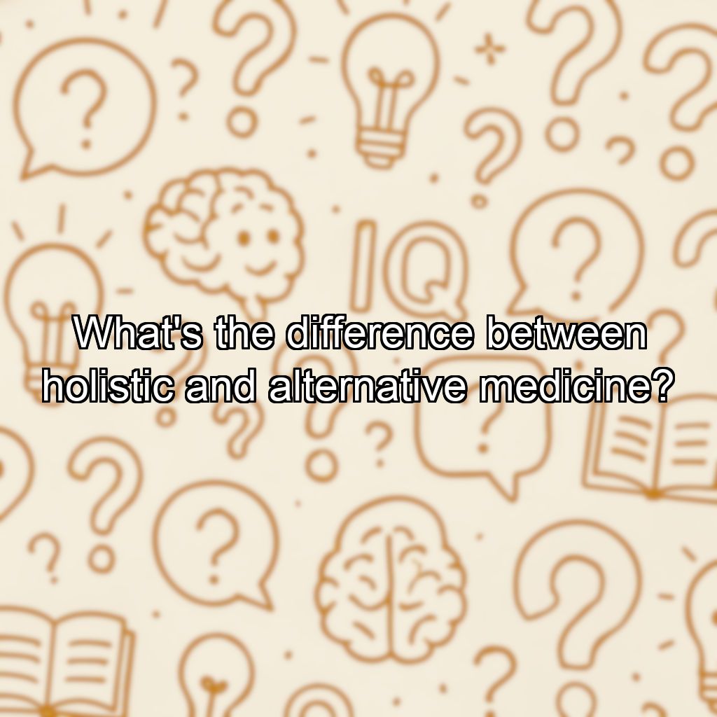What's the difference between holistic and alternative medicine?