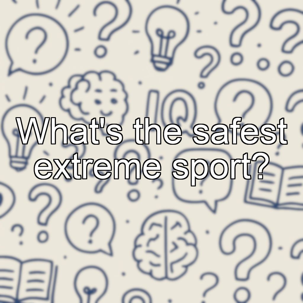 What's the safest extreme sport?