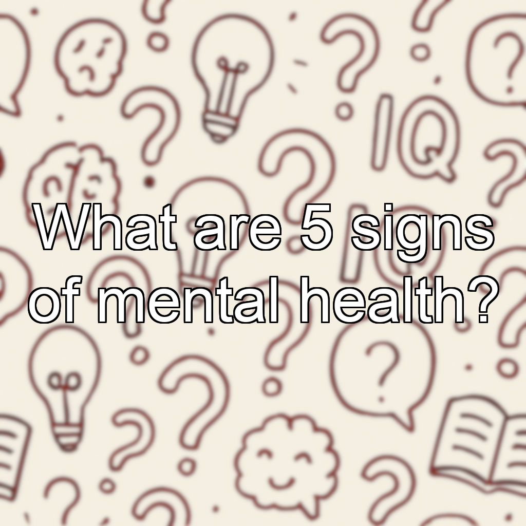 What are 5 signs of mental health?