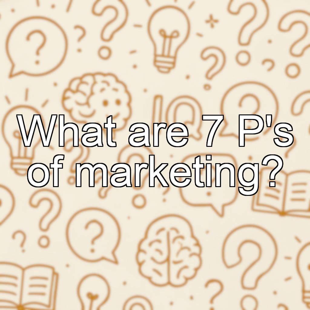 What are 7 P's of marketing?