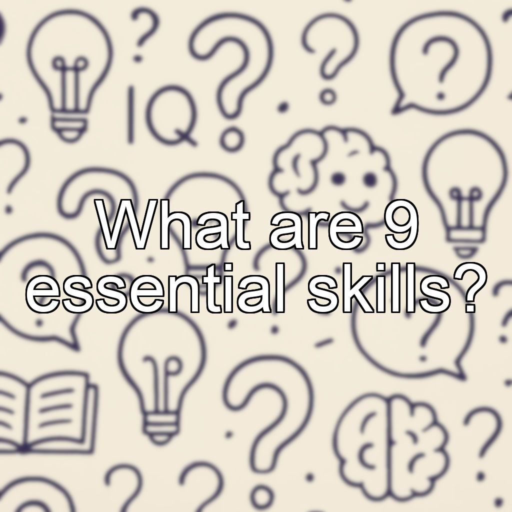 What are 9 essential skills?
