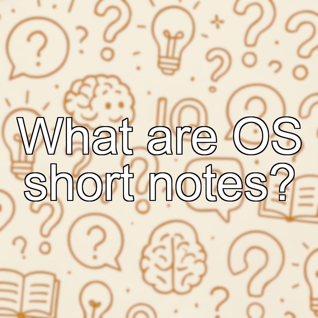 What are OS short notes?