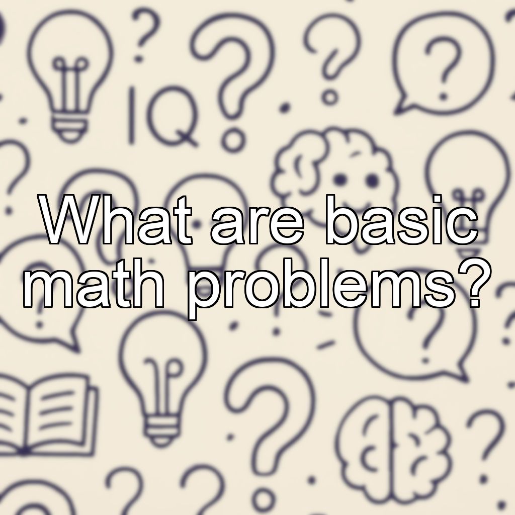 What are basic math problems?