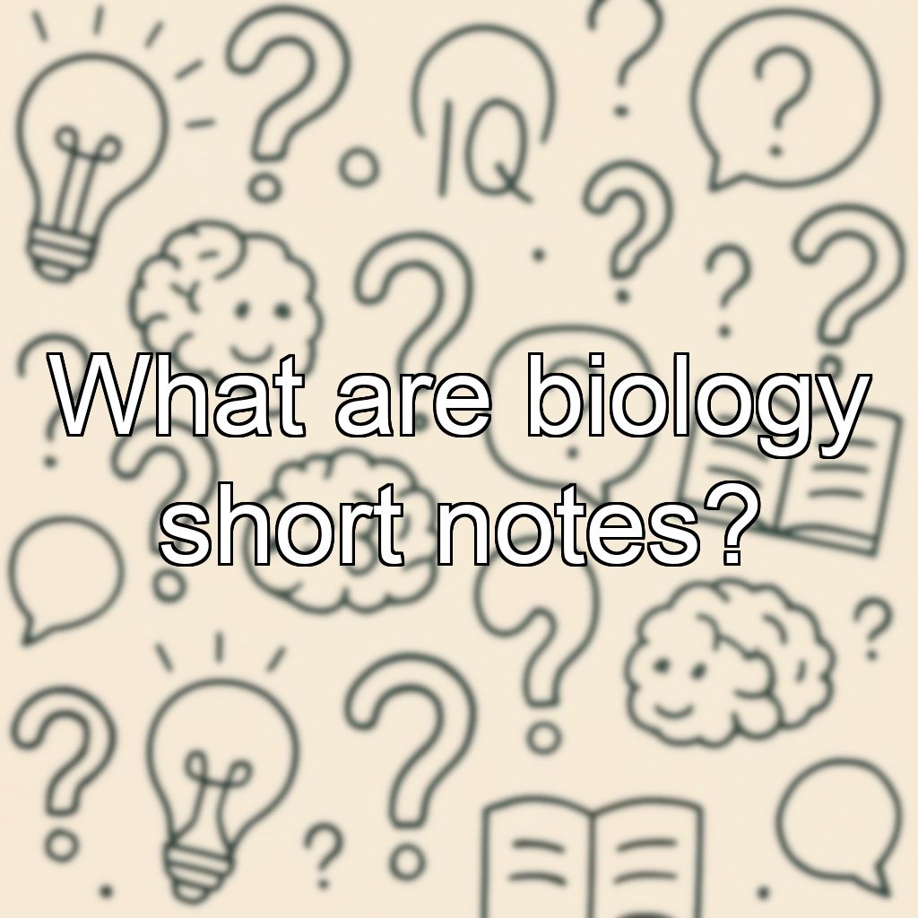 What are biology short notes?