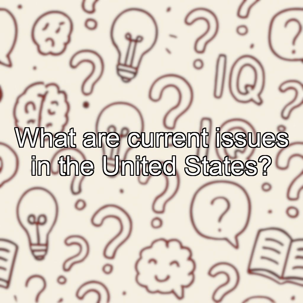 What are current issues in the United States?